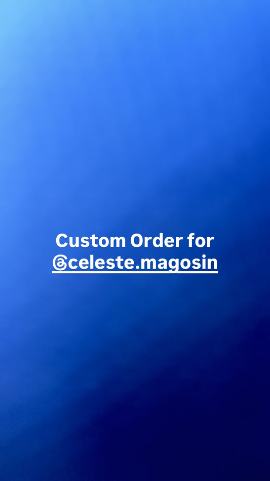 Custom Order for @celeste.magosin