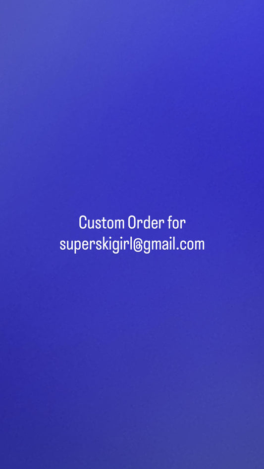 Custom Order for superskigirl@gmail.com