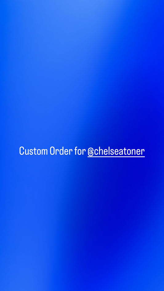 Custom for @chelseatoner