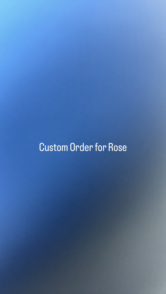 Custom Order for Rose