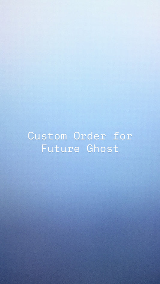Custom Order for Future Ghost