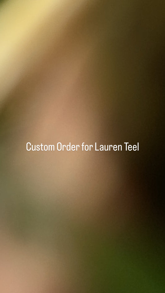 Custom Order for Lauren Teel